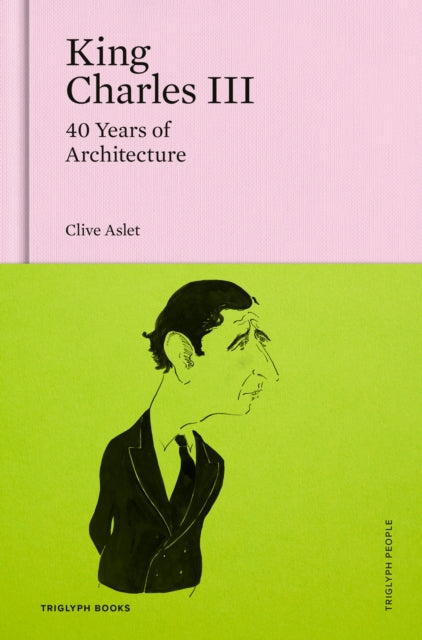 King Charles III : 40 Years of Architecture : 2 by Clive Aslet (PRE-ORDER)