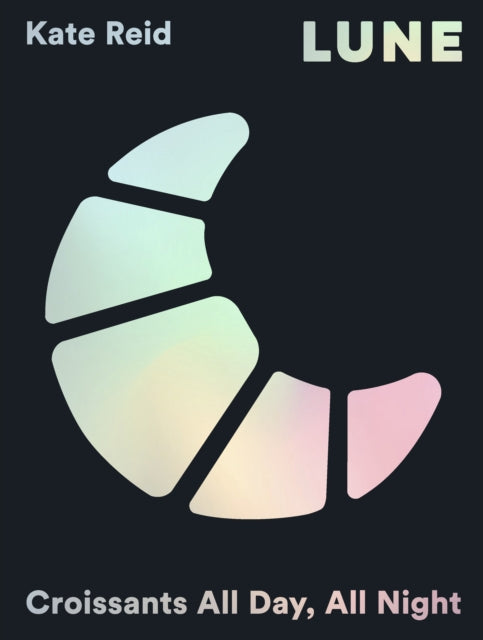 Lune: Croissants All Day, All Night by Kate Reid