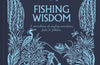 Fishing Wisdom: A miscellany of angling anecdotes, facts and folklore by Dominic Garnett