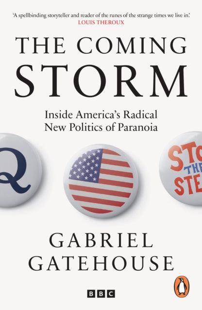 The Coming Storm : Inside America’s Radical New Politics of Paranoia by Gabriel Gatehouse (PRE-ORDER)