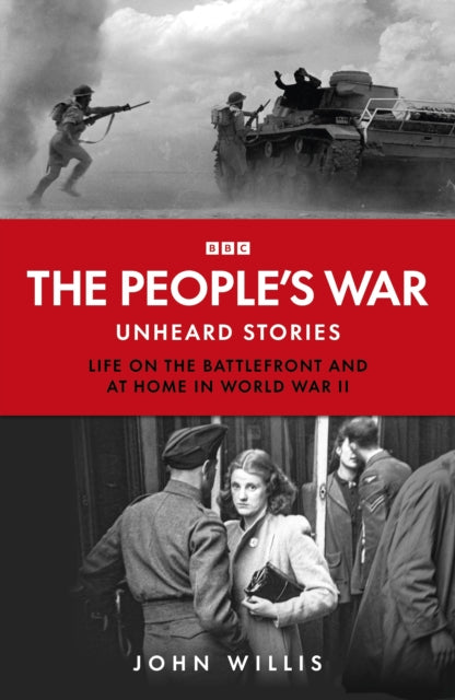 The People’s War : Unheard Voices: Life on the Battlefront and at Home in World War II by John Willis (PRE-ORDER)