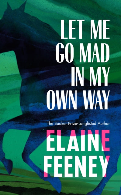 Let Me Go Mad in My Own Way by Elaine Feeney (PRE-ORDER)