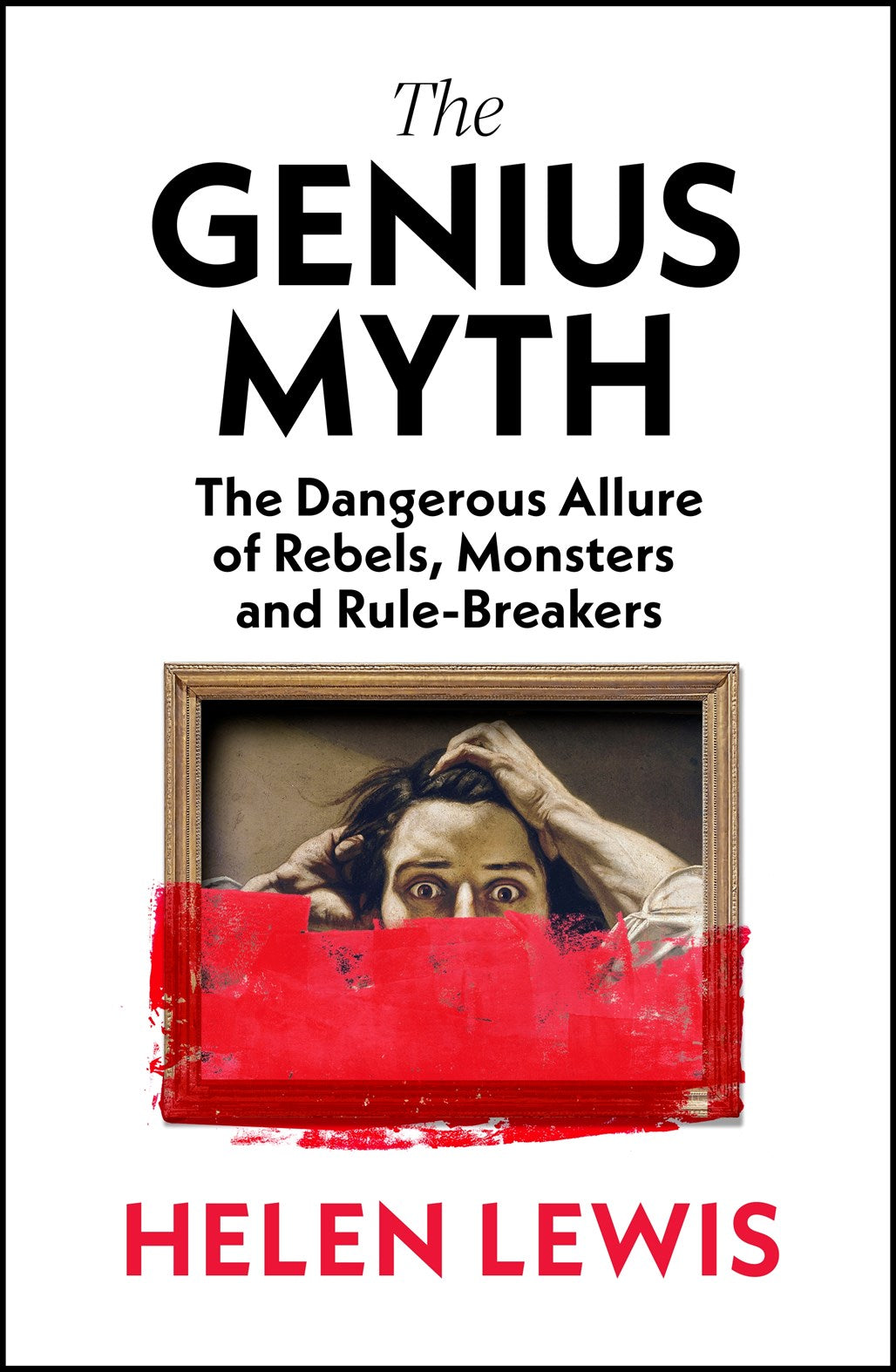 The Genius Myth : The Dangerous Allure of Rebels, Monsters and Rule-Breakers by Helen Lewis (SIGNED, PRE-ORDER)