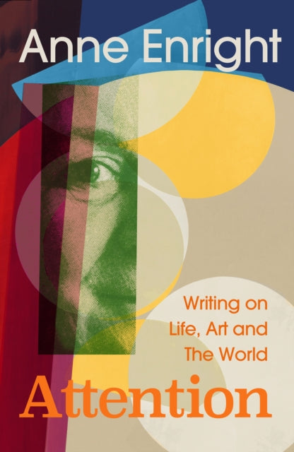 Attention: Writing on Life, Art and The World by Anne Enright