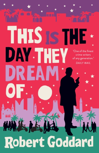 This is the Day They Dream Of by Robert Goddard (PRE-ORDER)