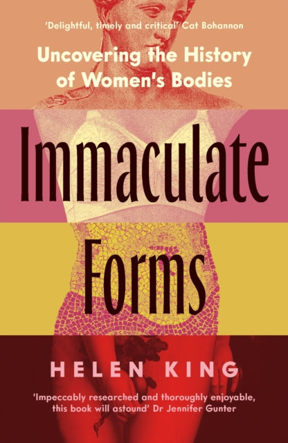 Immaculate Forms : Uncovering the History of Women's Bodies by Helen King (PRE-ORDER)