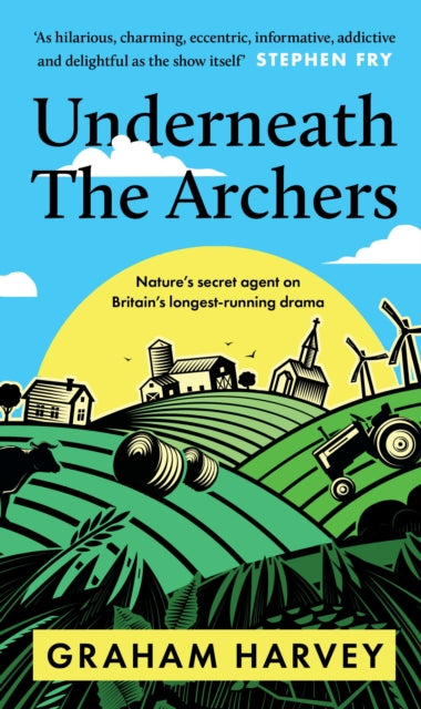 Underneath The Archers: Nature’s secret agent on Britain’s longest-running drama by Graham Harvey