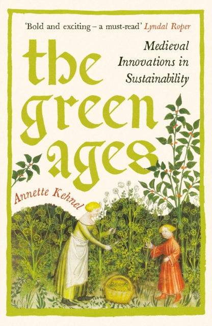 The Green Ages: Medieval Innovations in Sustainability by Annette Kehnel (PRE-ORDER)