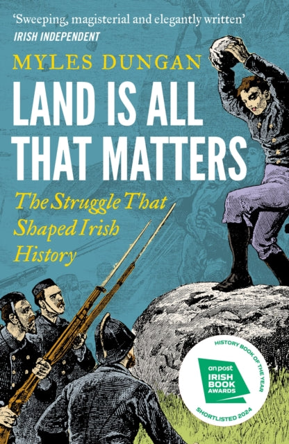 Land is All That Matters: The Struggle That Shaped Irish History by Myles Dungan (PRE-ORDER)