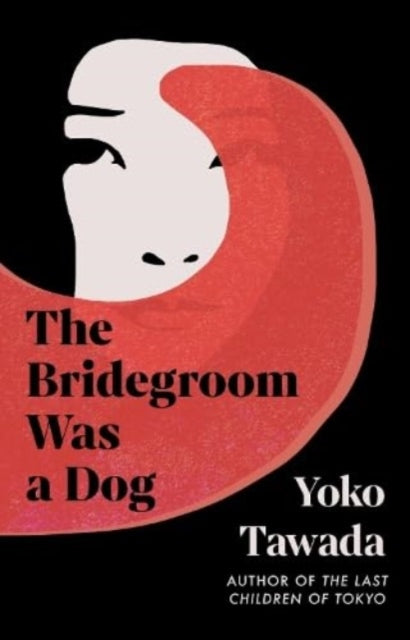 The Bridegroom Was a Dog by Yoko Tawada (PRE-ORDER)