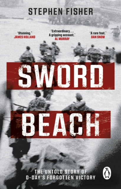 Sword Beach: The Untold Story of D-Day’s Forgotten Victory by Stephen Fisher