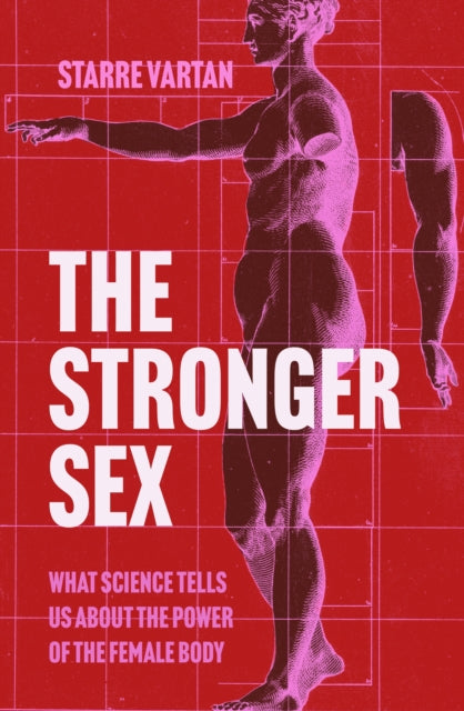 The Stronger Sex : What Science Tells us about the Power of the Female Body by Starre Vartan (PRE-ORDER)