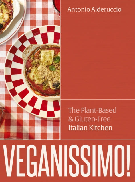 Veganissimo!: The Plant-Based and Gluten-Free Italian Kitchen by Antonio Alderuccio