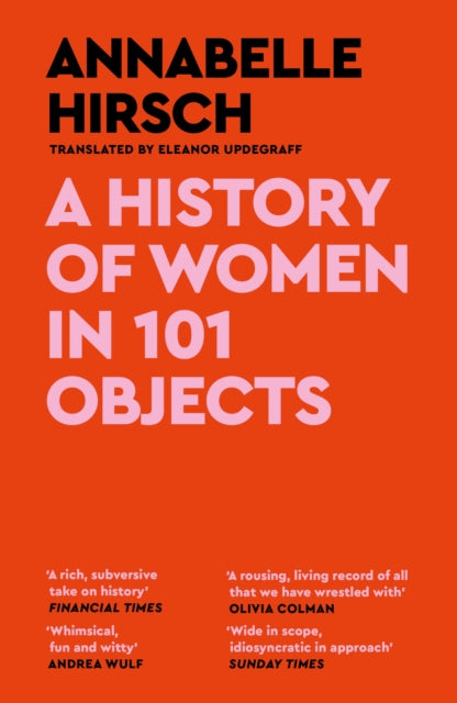 A History of Women in 101 Objects: A walk through female history by Annabelle Hirsch