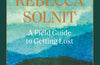 A Field Guide To Getting Lost by Rebecca Solnit