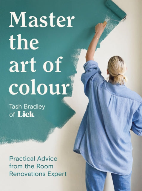 Master The Art Of Colour : Practical Advice from the Room Renovations Expert by Tash Bradley (PRE-ORDER)