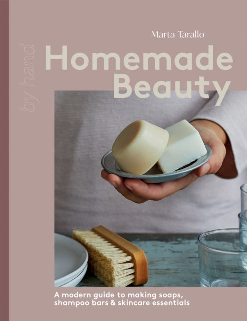 Homemade Beauty: A Modern Guide to Making Soaps, Shampoo Bars & Skincare Essentials by Marta Tarallo (PRE-ORDER)