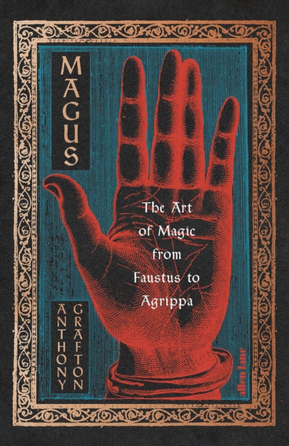 Magus: The Art of Magic from Faustus to Agrippa by Anthony Grafton