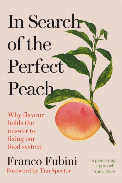 In Search of the Perfect Peach: Why flavour holds the answer to fixing our food system by Franco Fubini