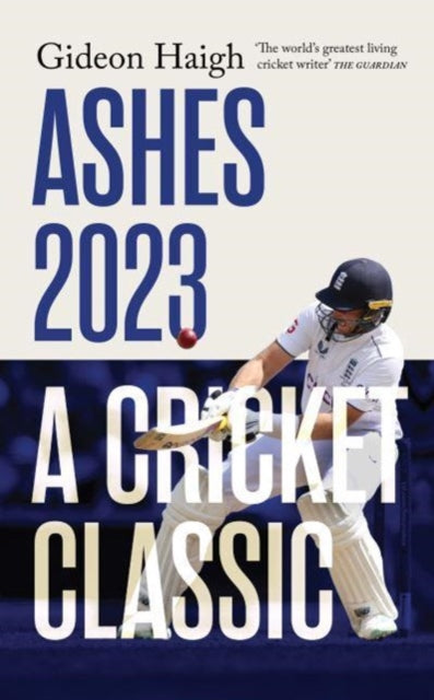 Ashes 2023: A Cricket Classic by Gideon Haigh