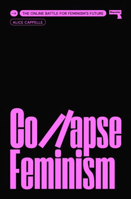 Collapse Feminism: The Online Battle for Feminism's Future by Alice Cappelle