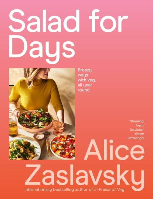 Salad for Days: Breezy ways with veg, all year round by Alice Zaslavsky