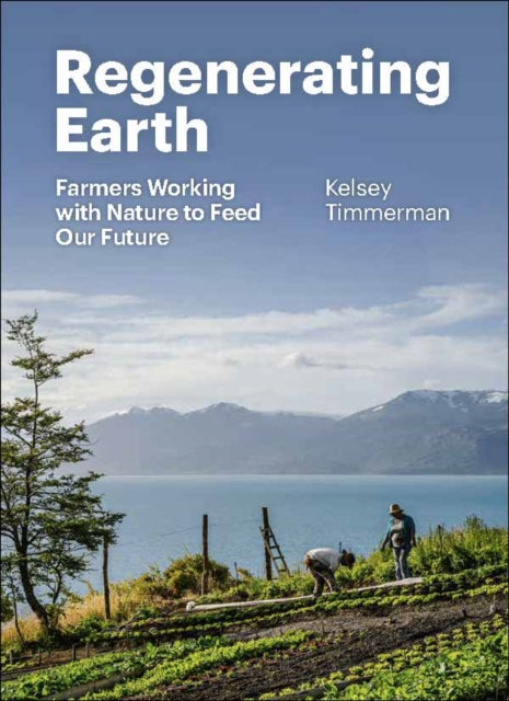 Renewing Earth: A Global Exploration of the Roots of a Regenerative Future by Kelsey Timmerman (PRE-ORDER)
