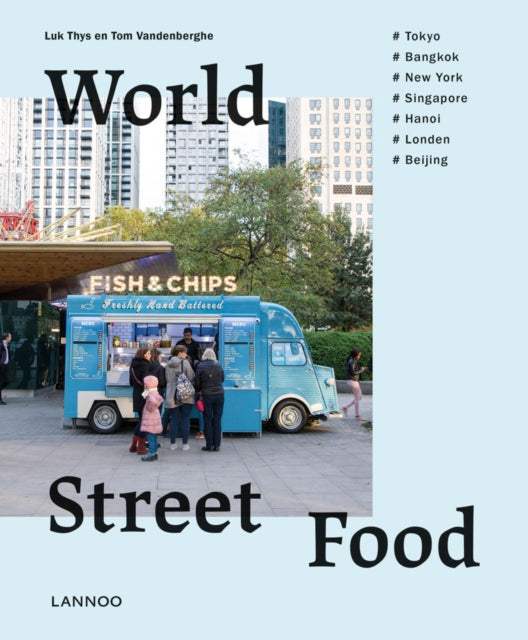 World Street Food: Cooking and travelling in 7 world cities by Tom Vandenberghe & Luk Thys