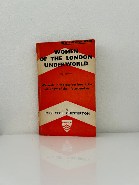 Women of The London Underworld by Mrs. Cecil Chesterton