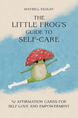The Little Frog's Guide to Self-Care Card Deck: 52 Affirmation Cards for Self-Love and Empowerment by Maybell Eequay