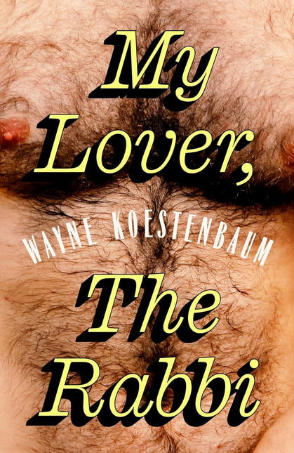 My Lover, the Rabbi by Wayne Koestenbaum