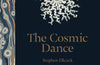 The Cosmic Dance: Finding patterns and pathways in a chaotic universe by Stephen Ellcock