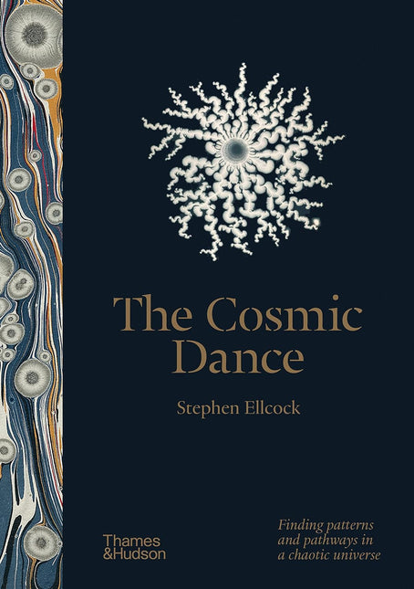 The Cosmic Dance: Finding patterns and pathways in a chaotic universe by Stephen Ellcock