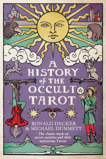 A History of the Occult Tarot: The classic work on secret societies and their mysterious Tarots by Ronald Decker & Sir Michael Dummett