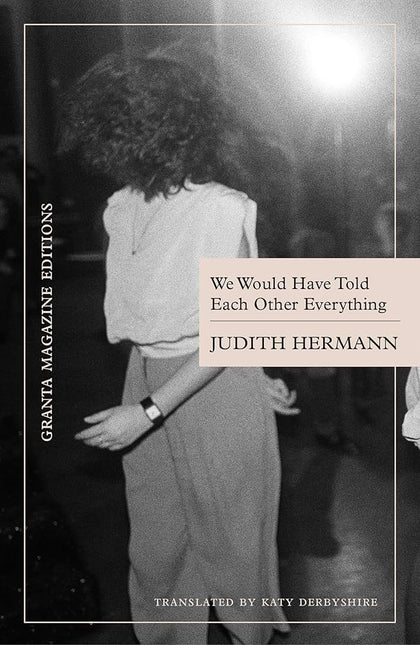 We Would Have Told Each Other Everything by Judith Hermann