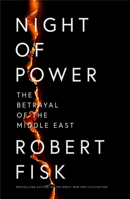 Night of Power: The Betrayal of the Middle East by Robert Fisk