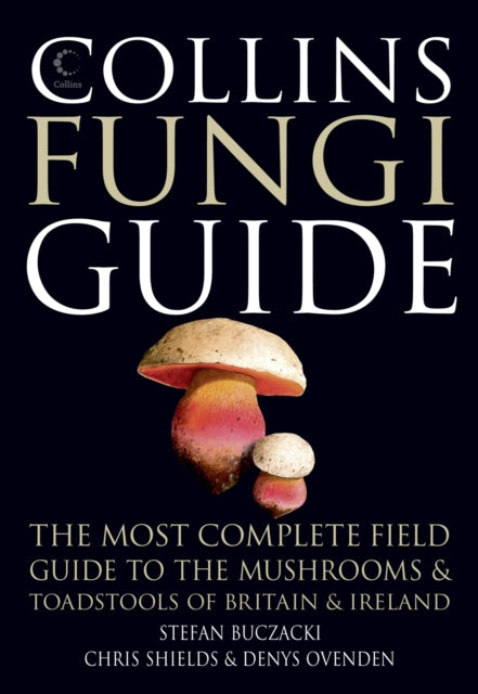 Collins Fungi Guide: The Most Complete Field Guide to the Mushrooms & Toadstools of Britain & Ireland