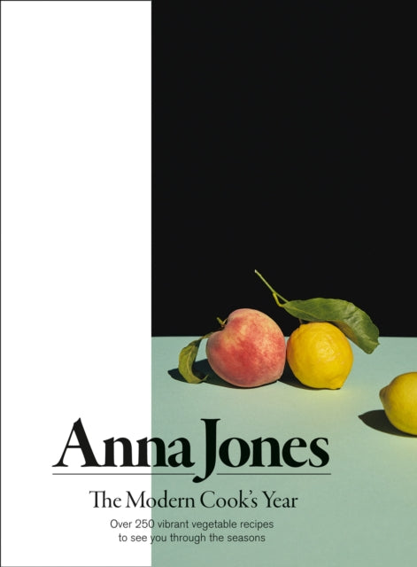 The Modern Cook’s Year: Over 250 Vibrant Vegetable Recipes to See You Through the Seasons by Anna Jones