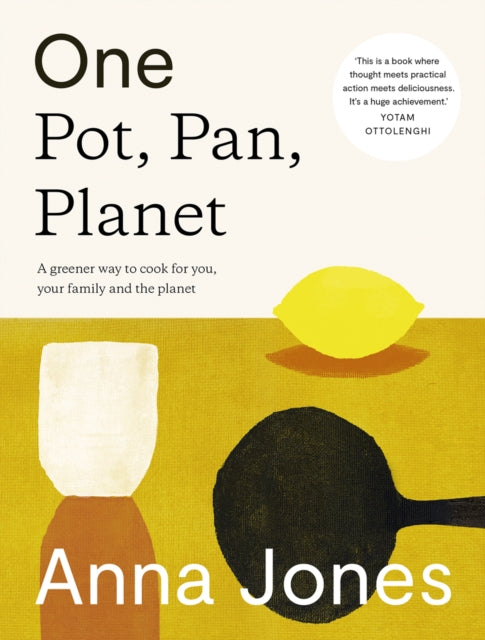 One: Pot, Pan, Planet: A Greener Way to Cook for You, Your Family and the Planet by Anna Jones