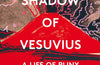 In the Shadow of Vesuvius: A Life of Pliny by Daisy Dunn
