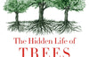 The Hidden Life of Trees: What They Feel, How They Communicate by Peter Wohlleben
