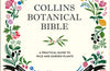 Collins Botanical Bible: A Practical Guide to Wild and Garden Plants