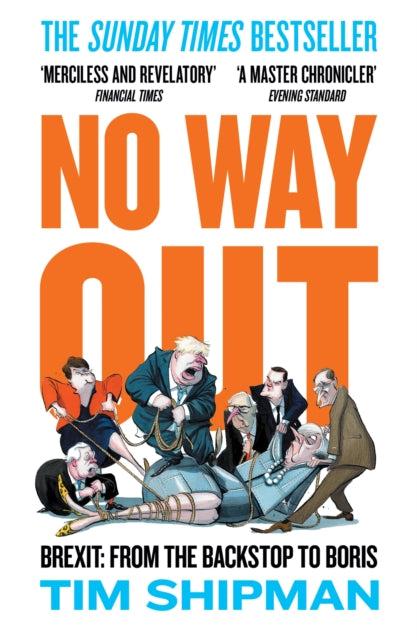No Way Out: Brexit: from the Backstop to Boris by Tim Shipman