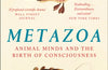 Metazoa: Animal Minds and the Birth of Consciousness by Peter Godfrey-Smith