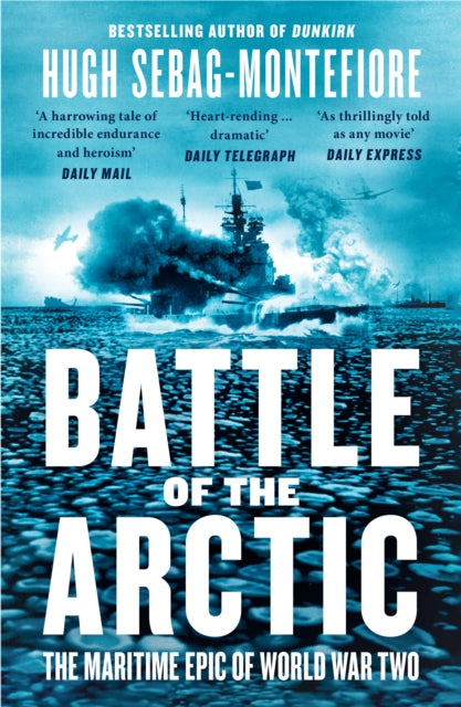 Battle of the Arctic: The Maritime Epic of World War Two by Hugh Sebag-Montefiore