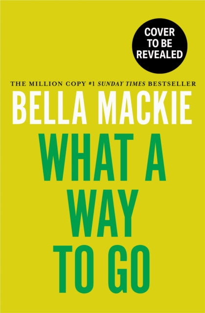 What A Way To Go by Bella Mackie (PRE-ORDER)