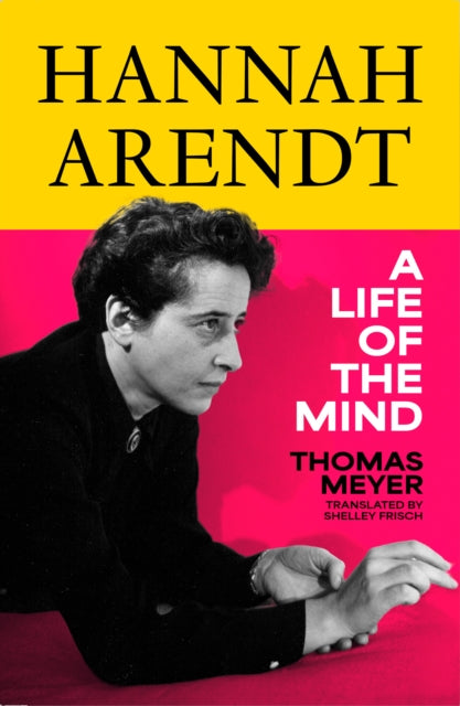 Hannah Arendt: A Life of the Mind by Thomas Meyer