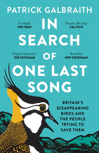 In Search of One Last Song: Britain’s Disappearing Birds and the People Trying to Save Them by Patrick Galbraith