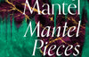 Mantel Pieces: Royal Bodies and Other Writing from the London Review of Books by Hilary Mantel