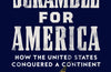 The Scramble for America: How the United States Conquered a Continent by Clement Knox